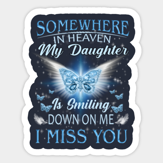 Somewhere In Heaven My Daughter Is Smiling Miss My Daughter In Heaven